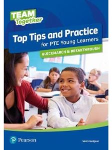 Team Together Top Tips and Practice for PTE Yoyng Learners Quickmarch and Breakthrough Student's Book