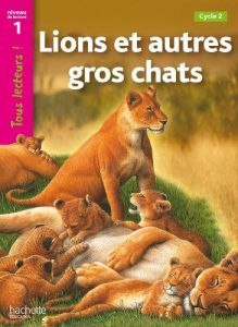 Lions ET Autres Gros Chats, CYCLE 2 (TOUS LECTEURS! 1)