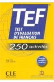 TEST D' EVALUATION DE FRANÇAIS (TEF) (&#43; CORRIGÉS) 250 ACTIVITÉS