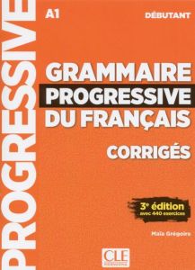 GRAMMAIRE PROGRESSIVE FRANCAIS DEBUTANT CORRIGES (&#43;440 EXERCISES) - Nouvelle Edition