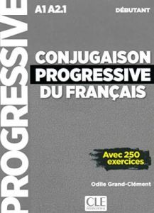 CONJUGAISON PROGRESSIVE DU FRANCAIS DEBUTANT (&#43; CD) (&#43; 250 EXERCICES) Nouvelle Edition
