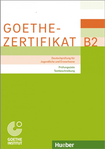 Goethe-Zertifikat B2 (Deutschprüfung für Jugendliche und Erwachsene) – Prüfungsziele, Testbeschreibung