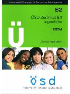 ÖSD ZERTIFIKAT B2 JUGENDLICHE ZB2/J Übungsmaterialien (&#43; CD)