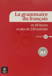 La grammaire du français en 44 leçons et 230 activités-Niv.débutant A1