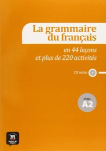 La grammaire du français en 44 leçons et 220 activités-Niv.interméd. A2