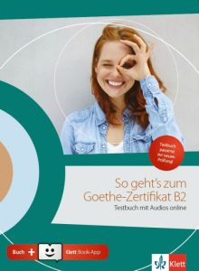 So geht´s zum Goethe-Zertifikat B2, Testbuch mit Audios online &#43; Klett Book-App &#43; Glossar
