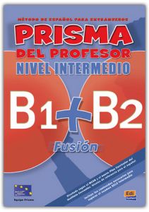 PRISMA FUSION NIVEL INTERMEDIO (B1&#43;B2)-LIBRO DEL PROFESOR