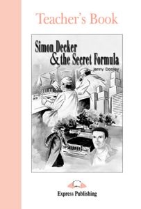 SIMON DECKER & THE SECRET FORMULA TEACHER'S BOOK (GRADED READER LEVEL 1)