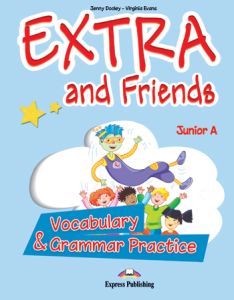 EXTRA & FRIENDS JUNIOR A VOCABULARY AND GRAMMAR PRACTICE