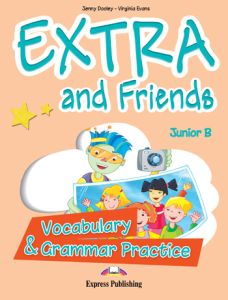 EXTRA & FRIENDS JUNIOR B VOCABULARY AND GRAMMAR PRACTICE