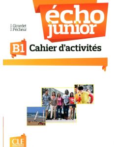 ÉCHO JUNIOR B1 Cahier D'activités