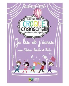 Croque Chansons !!! Je lis et j’écris avec Victor, Cécile et Lulu