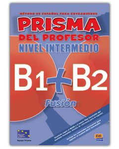 PRISMA FUSION NIVEL INTERMEDIO (B1&#43;B2)-LIBRO DEL PROFESOR