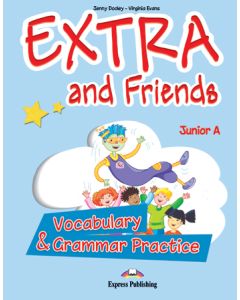 EXTRA & FRIENDS JUNIOR A VOCABULARY AND GRAMMAR PRACTICE